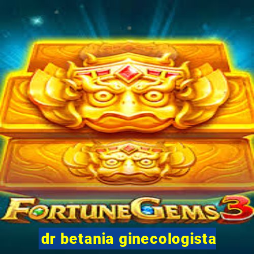 dr betania ginecologista